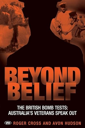 Beyond Belief: The British Bomb Tests: Australia's Veterans Speak Out