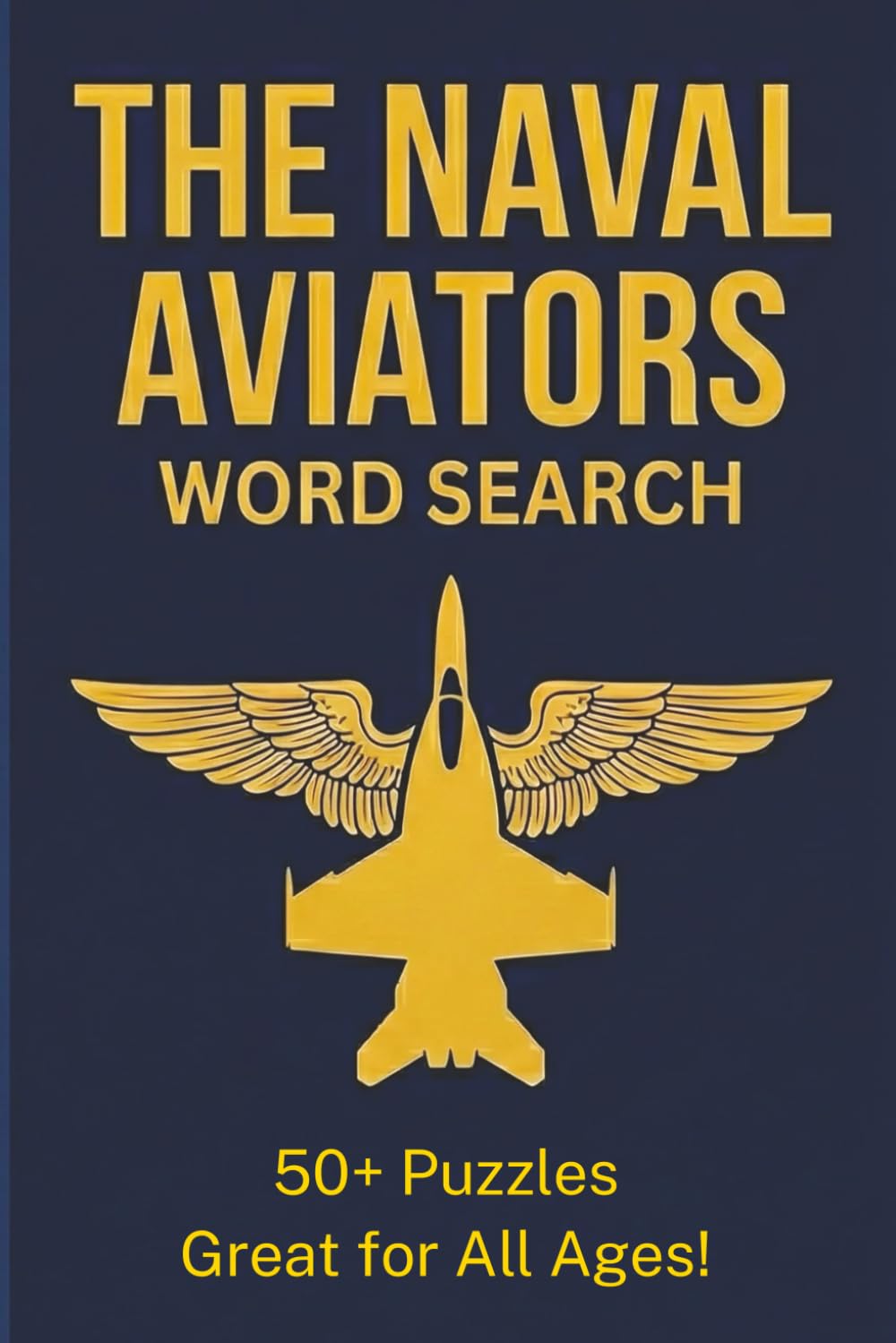 The Naval Aviators Word Search: Word Searches with Easy to Read Print about Naval Aviators, Aircraft Carriers, Fighter Jets, and More | 6x9 inches, ... Times (The Armed Forces Word Search Series)
