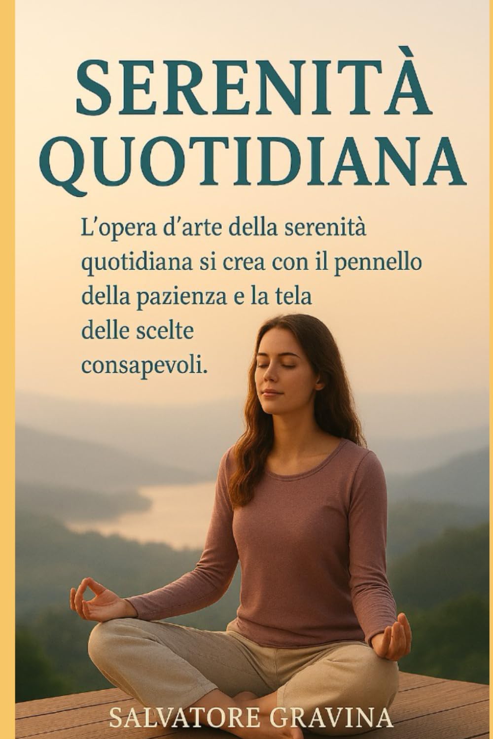 Serenità quotidiana: L’opera d’arte della serenità quotidiana si crea con il pennello della pazienza e la tela delle scelte consapevoli.