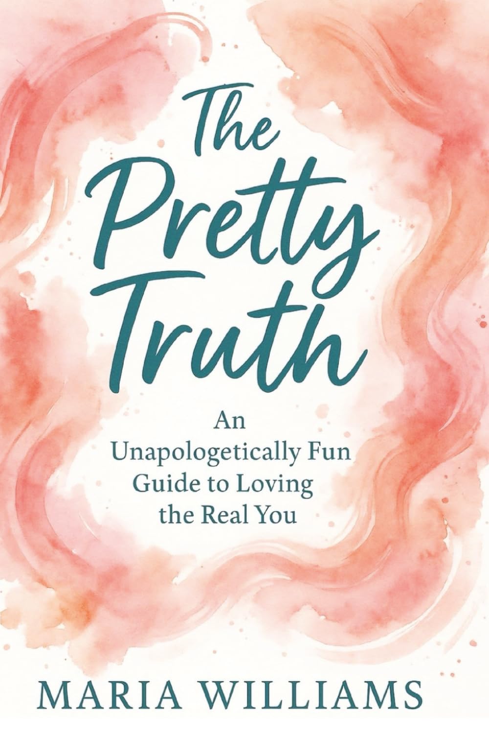 The Pretty Truth: An Unapologetically Fun Guide to Loving the Real You