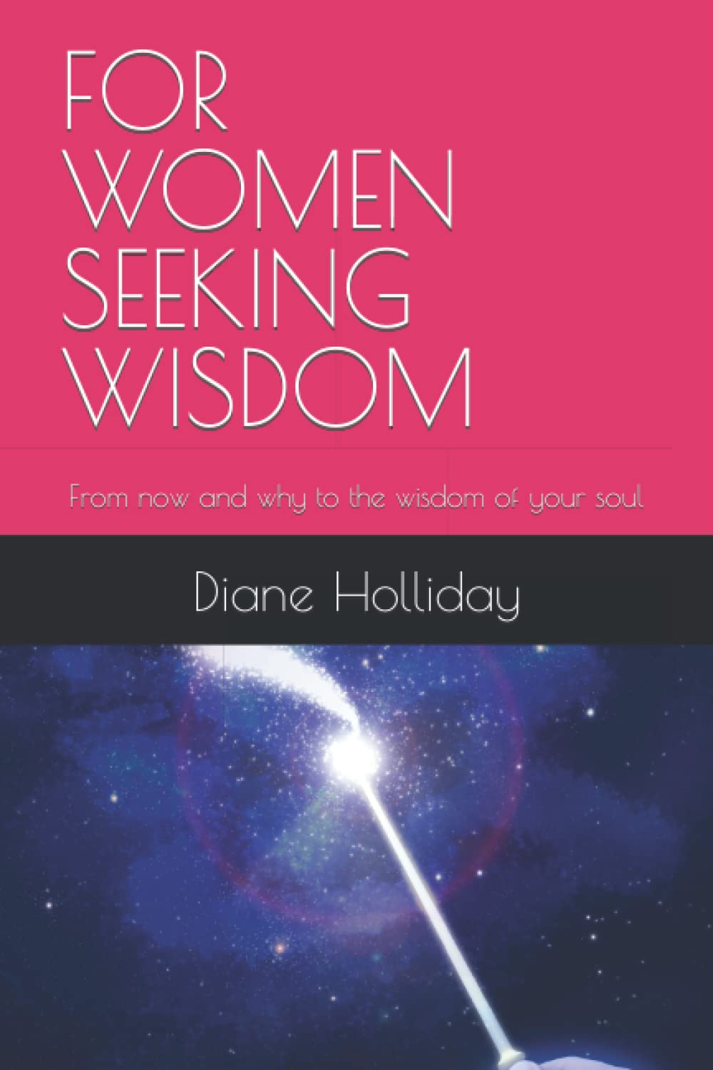FOR WOMEN SEEKING WISDOM: From now and why to the wisdom of your soul