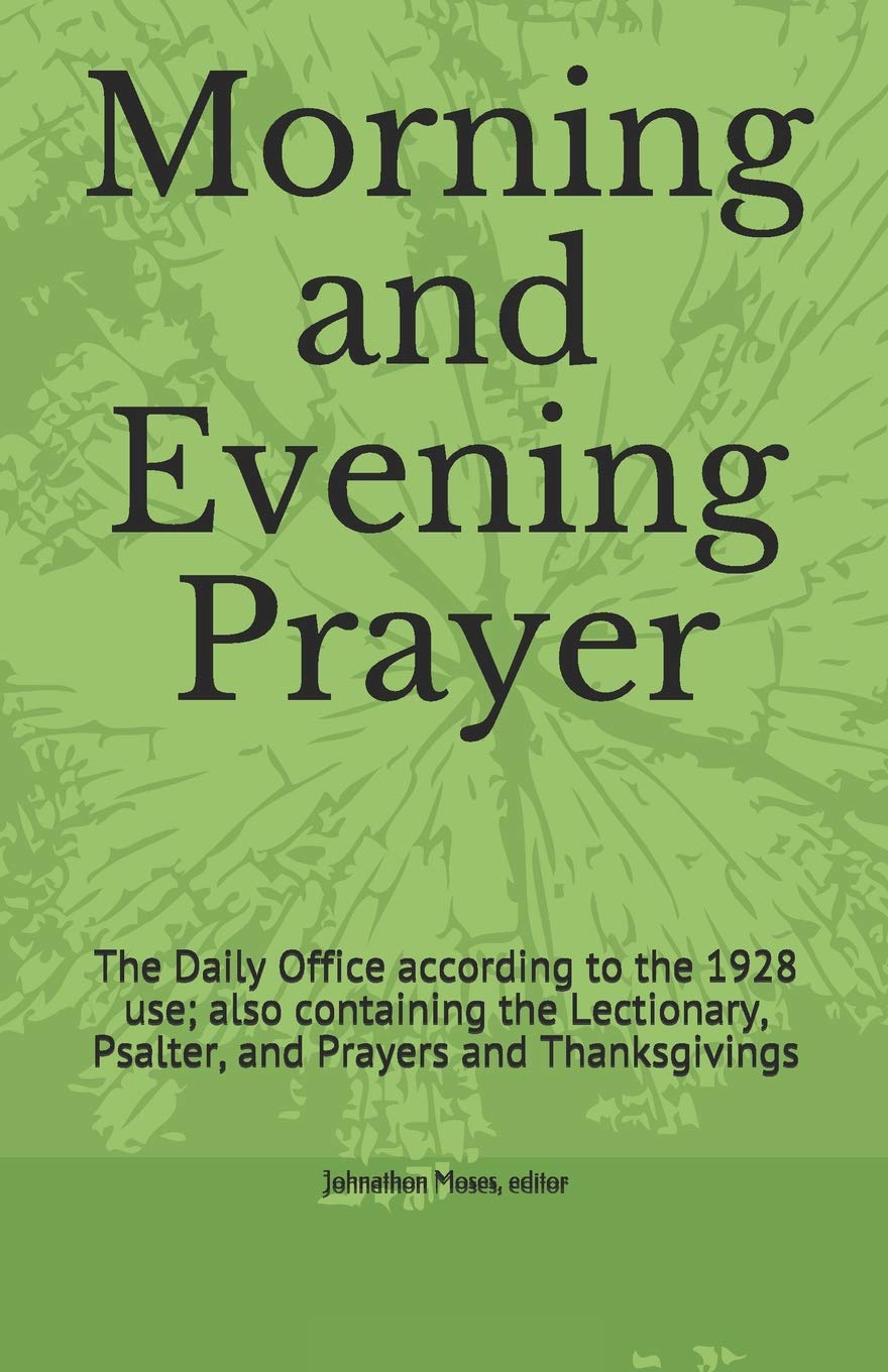 Morning and Evening Prayer: The Daily Office according to the 1928 use; also containing the Lectionary, Psalter, and Prayers and Thanksgivings