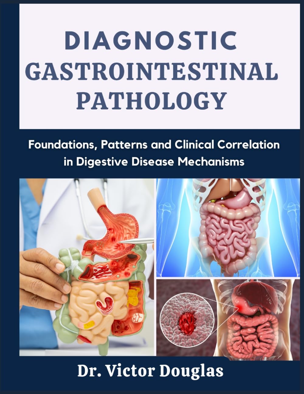 Diagnostic Gastrointestinal Pathology: Foundations, Patterns and Clinical Correlation in Digestive Disease Mechanisms