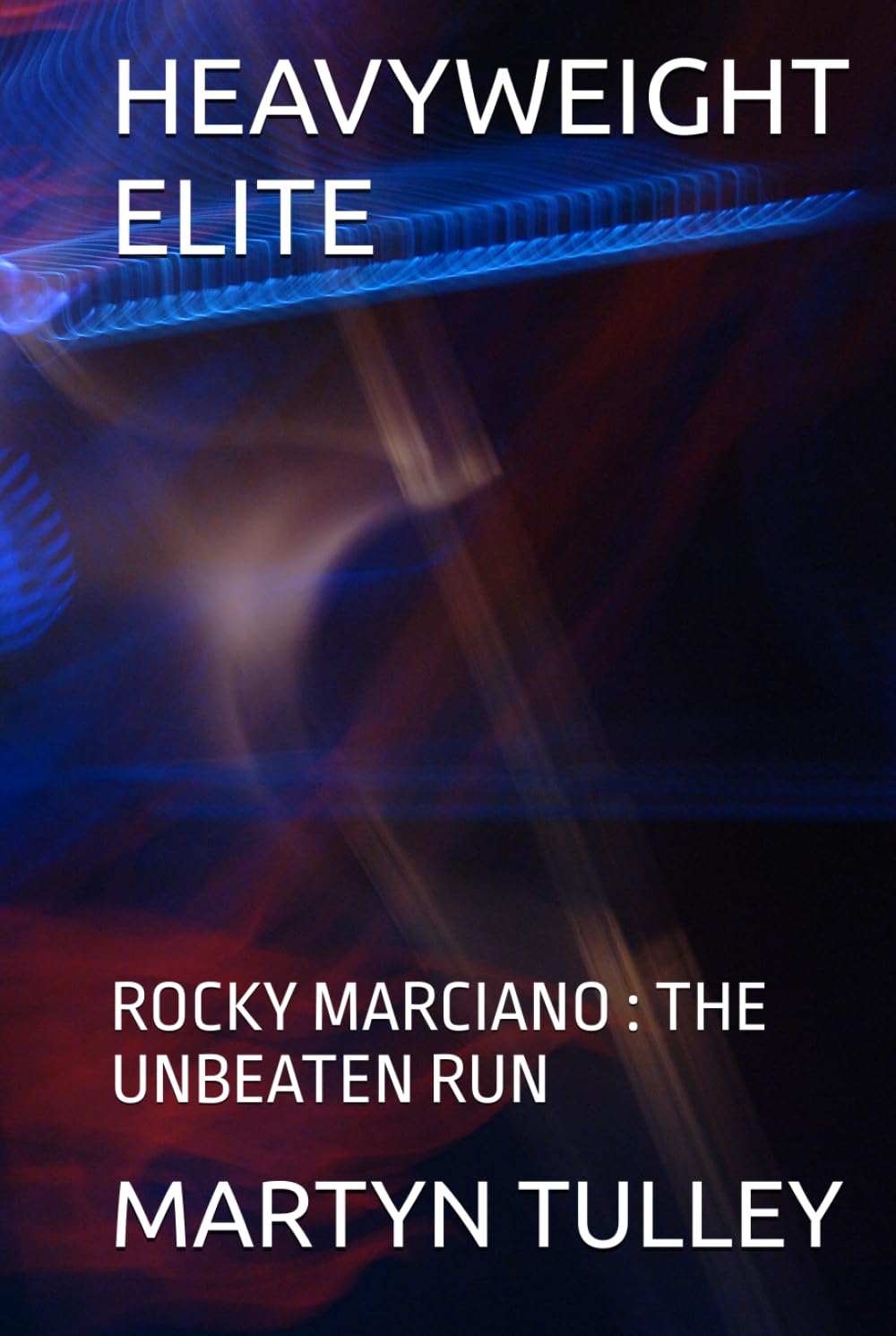HEAVYWEIGHT ELITE: ROCKY MARCIANO : THE UNBEATEN RUN