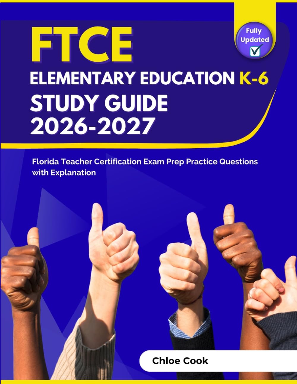 FTCE Elementary Education K-6 Study Guide 2026-2027: Florida Teacher Certification Exam Prep Practice Questions with Explanation