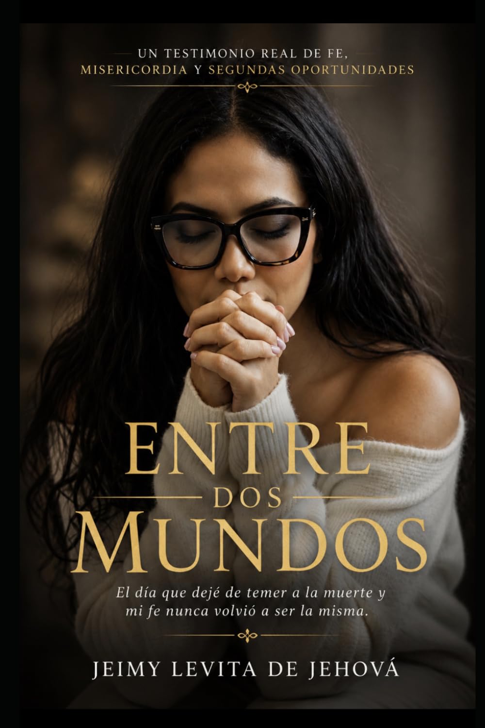 ENTRE DOS MUNDOS: El día que dejé de temer a la muerte y mi fe nunca volvió a ser la misma.
