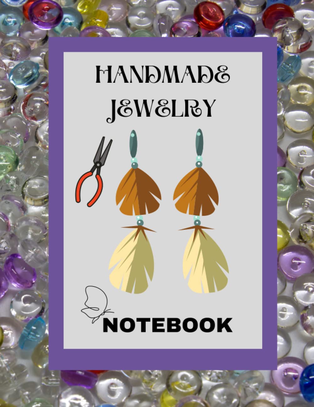 HANDMADE JEWELRY NOTEBOOK: Worksheets for Creative Ideas and Do It Yourself Small Projects in your Jewelry Craftsman Workshop