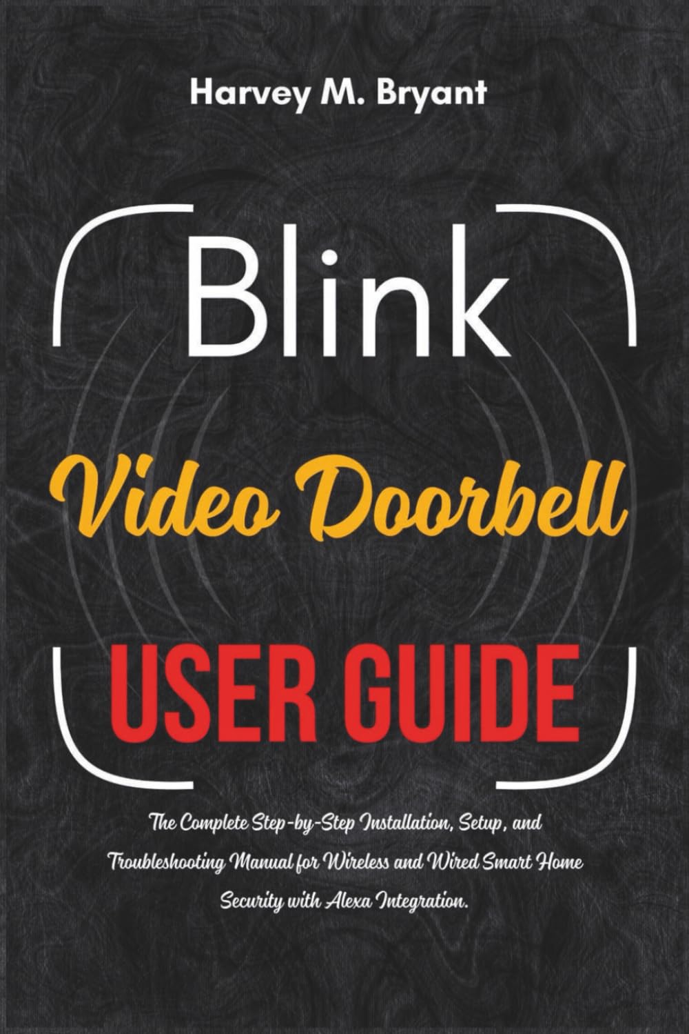 Blink Video Doorbell User Guide: The Complete Step-by-Step Installation, Setup, and Troubleshooting Manual for Wireless and Wired Smart Home Security with Alexa Integration.