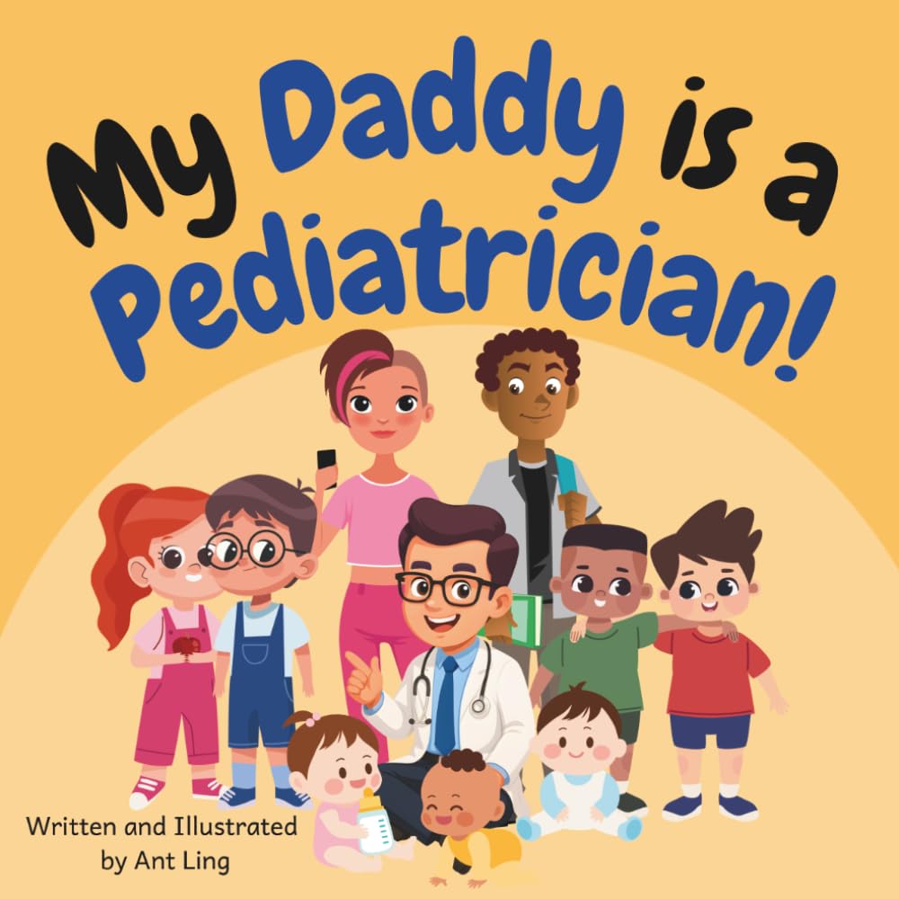 My Daddy is a Pediatrician!: Educational baby book gift for new pediatrician parent doctors, STEM, science, medicine, birthday, father's day, baby ... Club: Doctors (Careers for Kids Ages 2–6))