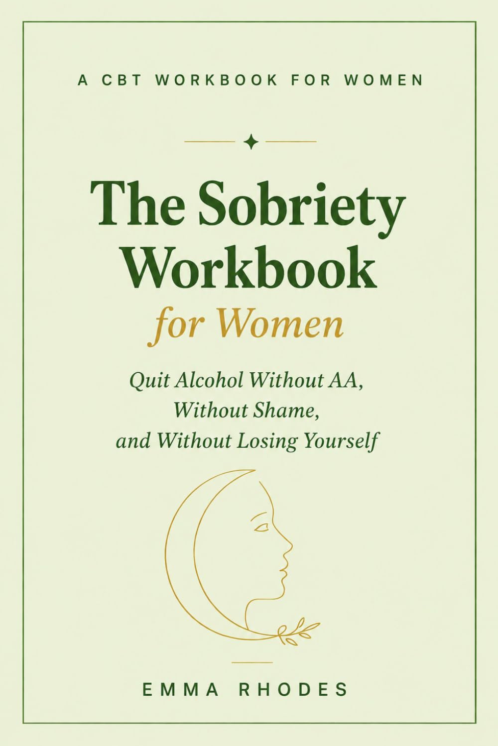 The Sobriety Workbook for Women: A CBT-Based Guide to Quitting Alcohol Without AA, Without Shame, and Without Losing Yourself