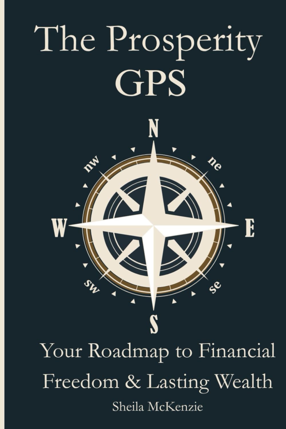 The Prosperity GPS: Your Roadmap to Financial Freedom & Lasting Wealth (The Butterfly Transformation Wings GPS)
