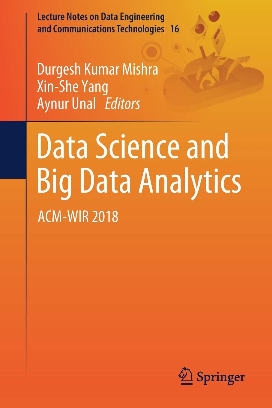 Data Science and Big Data Analytics: ACM-WIR 2018: 16 (Lecture Notes on Data Engineering and Communications Technologies)
