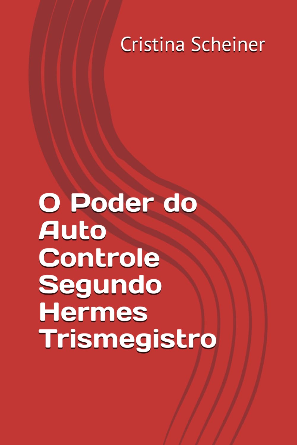 O Poder do Auto Controle Segundo Hermes Trismegistro: O maior poder que você pode desenvolver é o domínio de si mesmo.