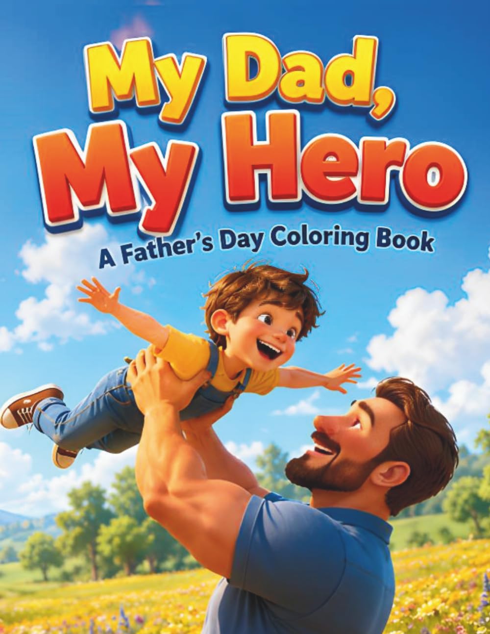 My Dad, My Hero: A Father's Day Coloring Book: A Guided Coloring Book for Kids & Beginners with Full-Color Reference Pages & Sweet Daddy-and-Child Scenes to Gift on Father's Day