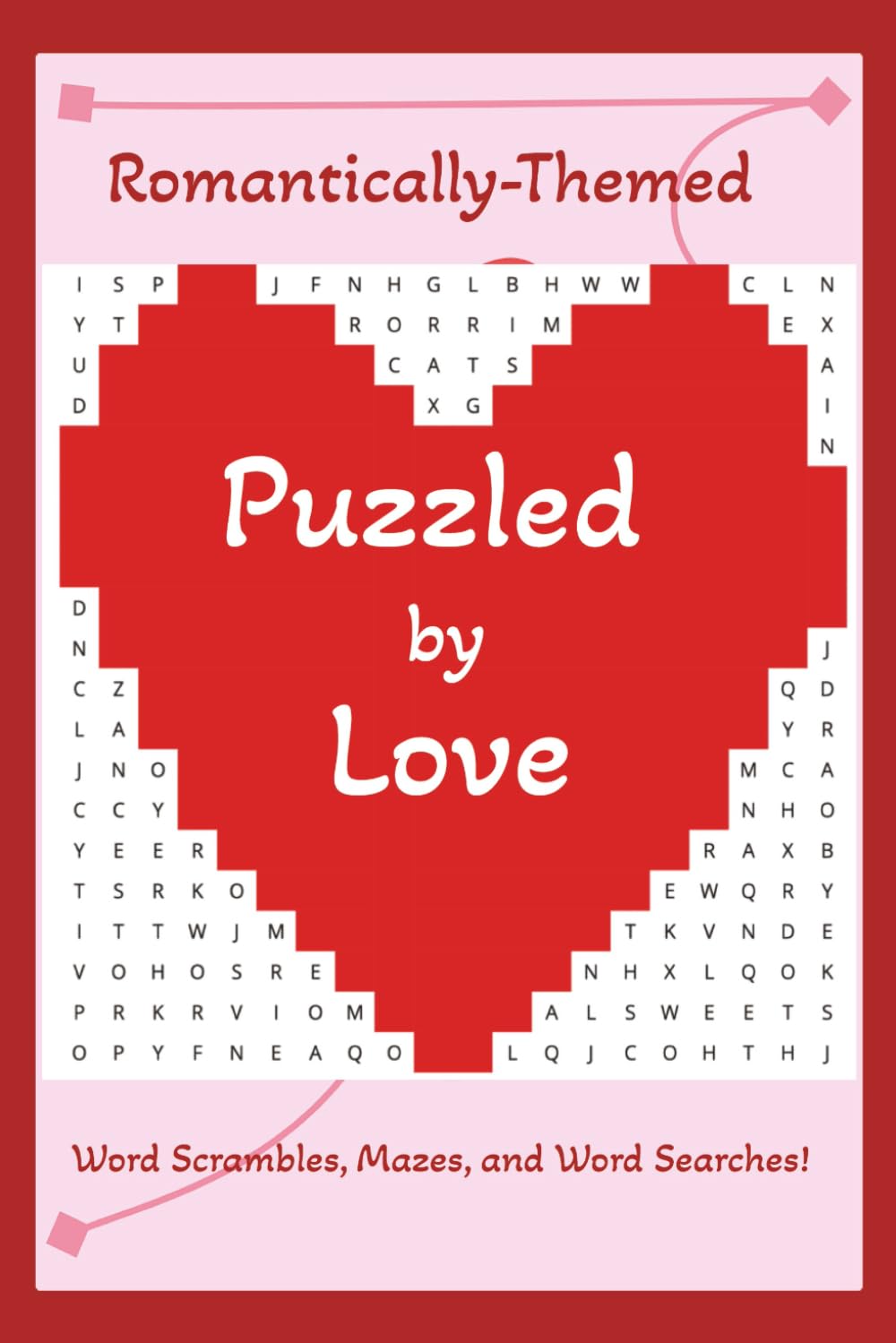 Puzzled by Love: Romantically-Themed Word Puzzles and Mazes; A Perfect Gift for Valentine’s Day, Anniversaries, or New Engagements.