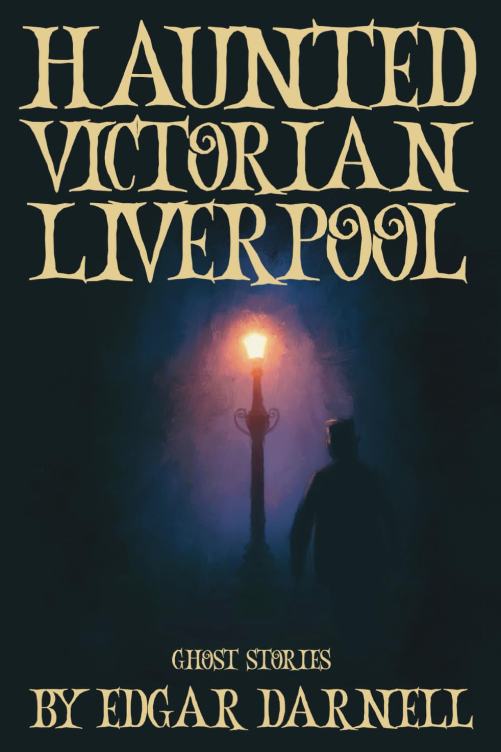 Haunted Victorian Liverpool: A Collection of Ghost Stories