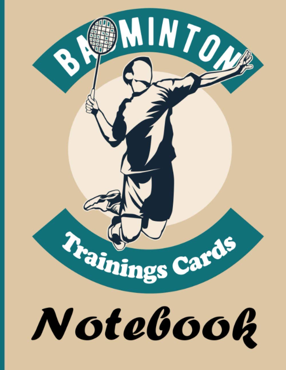 Badminton Trainings Cards Notebook: Badminton Training Record Logbook to Complete - Analyze Each of Your Sport Sessions - Gift for Badminton Athletes and Players