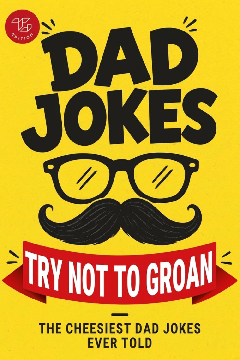 Dad Jokes - Try Not to Groan: The Cheesiest Dad Jokes Ever Told! A Perfect Father's Day & Christmas Gift