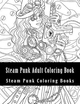 Paperback Steam Punk Adult Coloring Book (Steam Punk Fashion, Women, Animals, Steam Punk Portraits) Book