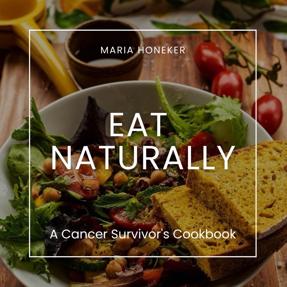 EAT NATURALLY: A Cancer Survivor's Cookbook