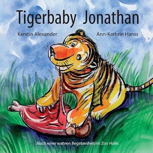 Tigerbaby Jonathan: Nach einer wahren Begebenheit im Zoo