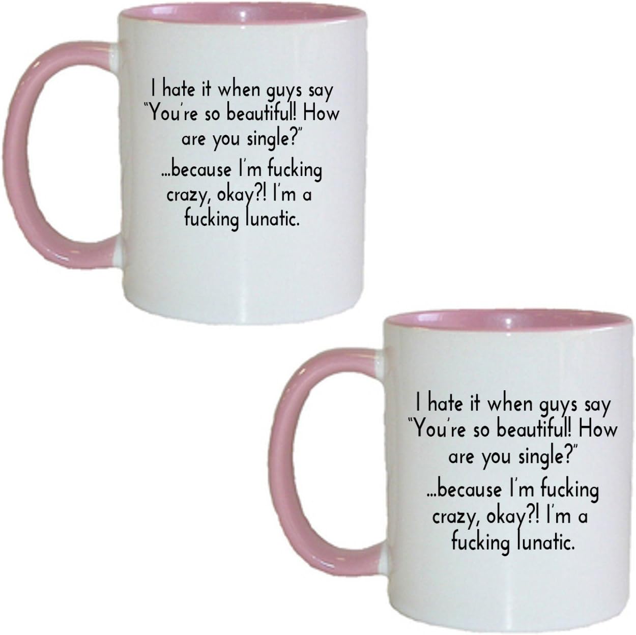 Gifts by Lulee, LLC I Hate It When Guys Say You're so Beautiful! How are You Single? Because I'm Fucking Crazy Okay? Inspirational Personalized Chocolate Coffee Tea Mug (2 Red)