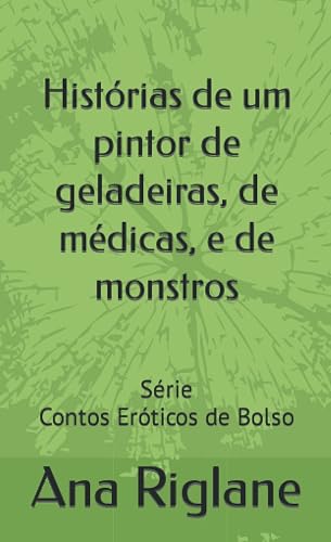 Histórias de um pintor de geladeiras, de médicas, e de monstros (Contos Eróticos de Bolso) (Portuguese Edition)