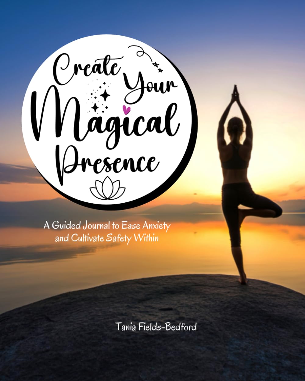 Create Your Magical Presence: A Guided Journal to Ease Anxiety and Cultivate Safety Within
