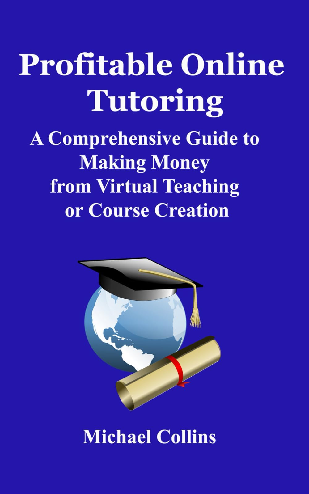 Profitable Online Tutoring: A Comprehensive Guide to Making Money from Virtual Teaching or Course Creation