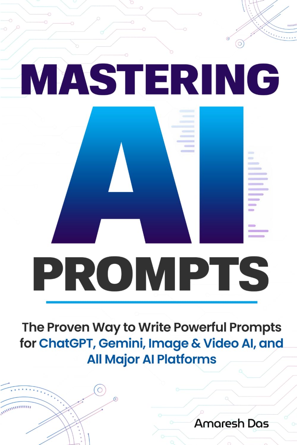 Mastering AI Prompts: The Proven Way to Write Powerful Prompts for ChatGPT, Gemini, Image & Video AI, and All Major AI Platforms