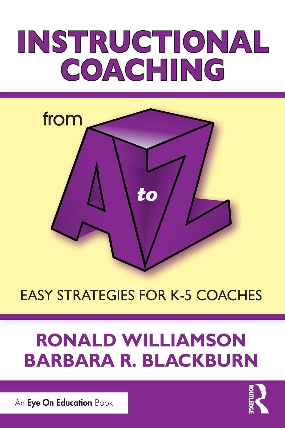 Instructional Coaching from A to Z: Easy Strategies for K-5 Coaches (A to Z Series)