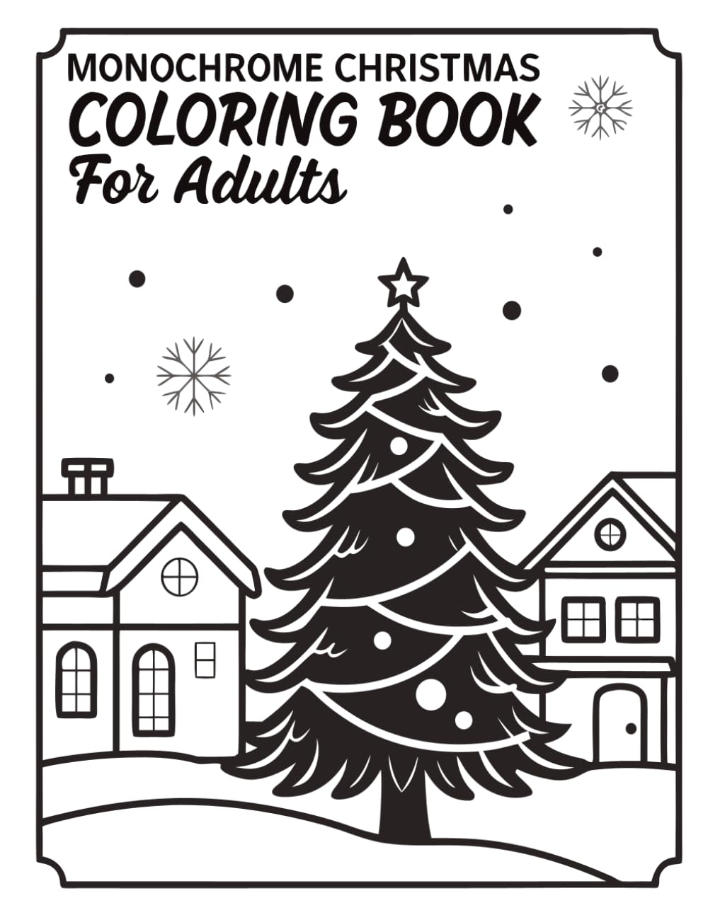 Monochrome Christmas Coloring Book for Adults: Relaxing Black and White Holiday Scenes to Color — Stress Relief Winter Wonderland Art for Calm and Joy