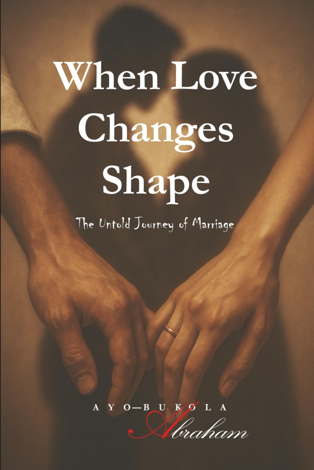 WHEN LOVE CHANGES SHAPE: The Untold Journey of Marriage