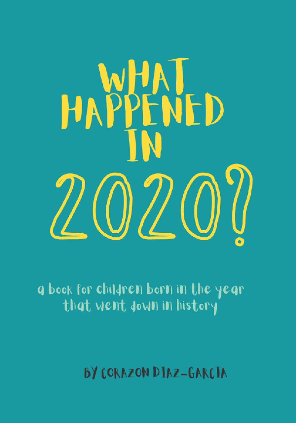 What Happened in 2020?: a book for children who were born in the year that went down in history