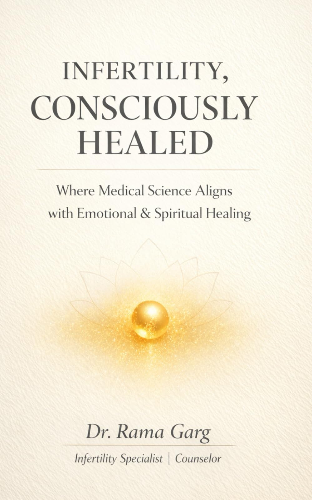 Infertility, Consciously Healed: Where Medical Science Aligns with Emotional & Spiritual Healing