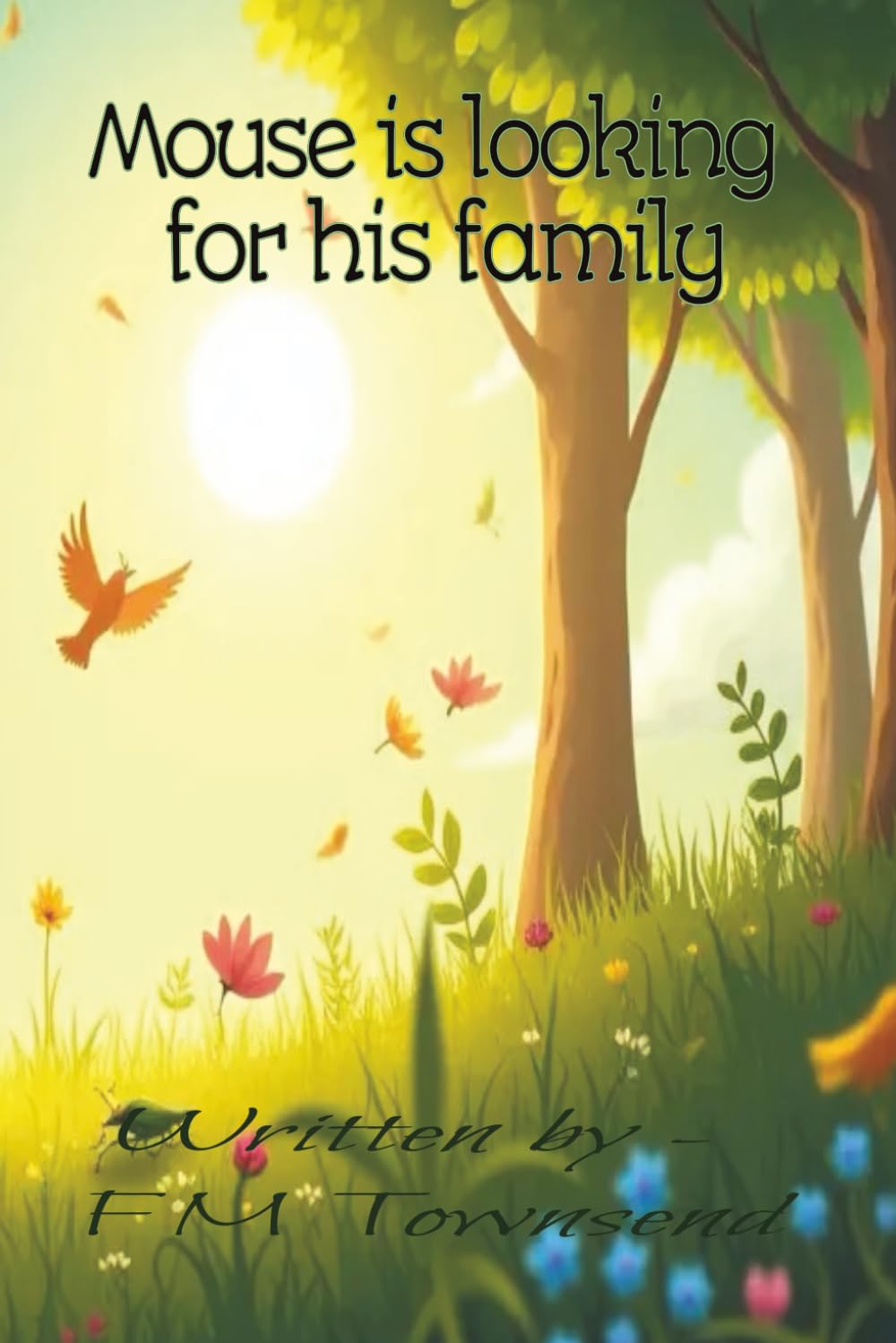 Mouse is searching for his family: The mouse in the meadow is looking for his family (Mouse has many adventures)