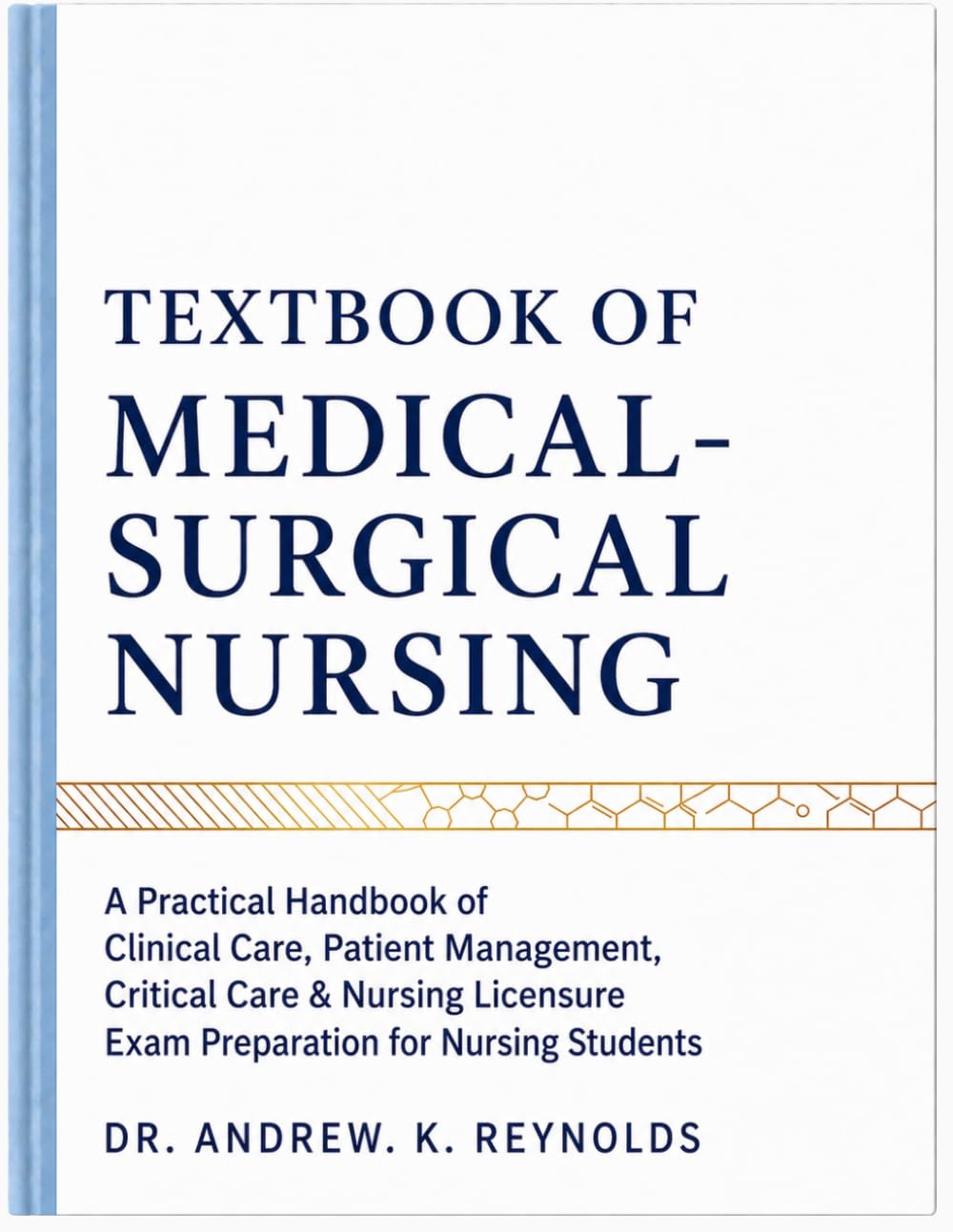 TEXTBOOK OF MEDICAL-SURGICAL NURSING: A Practical Handbook of Clinical Care, Patient Management, Critical Care & Nursing Licensure Exam Preparation for Nursing Students