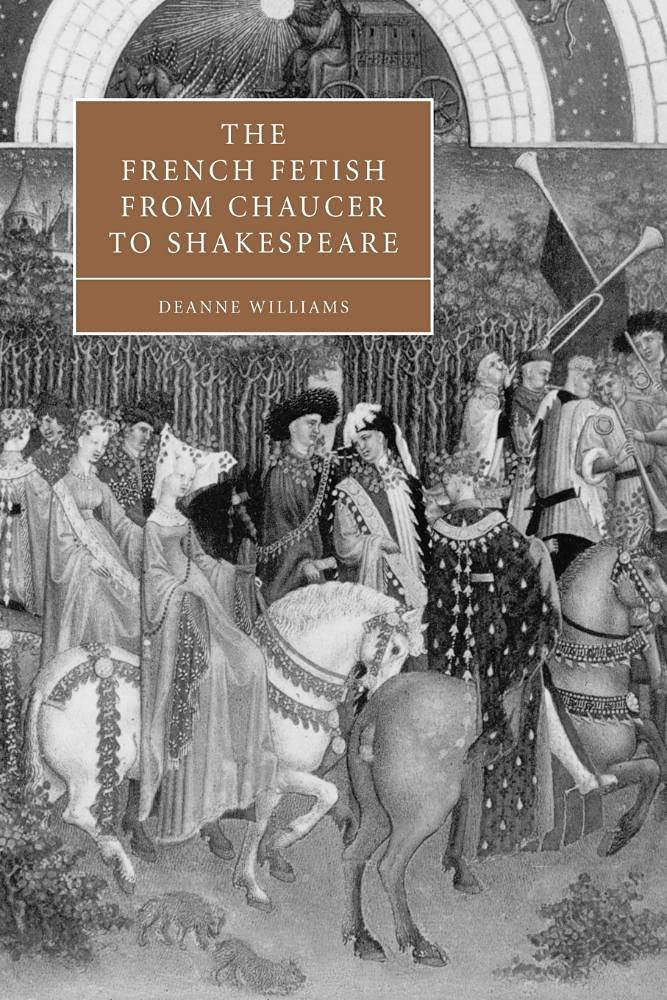 French Fetish Chaucer Shakespeare: 47 (Cambridge Studies in Renaissance Literature and Culture, Series Number 47)