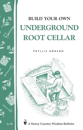 Build Your Own Underground Root Cellar: Storey's Country Wisdom Bulletin A.76: Storey Country Wisdom Bulletin A-76