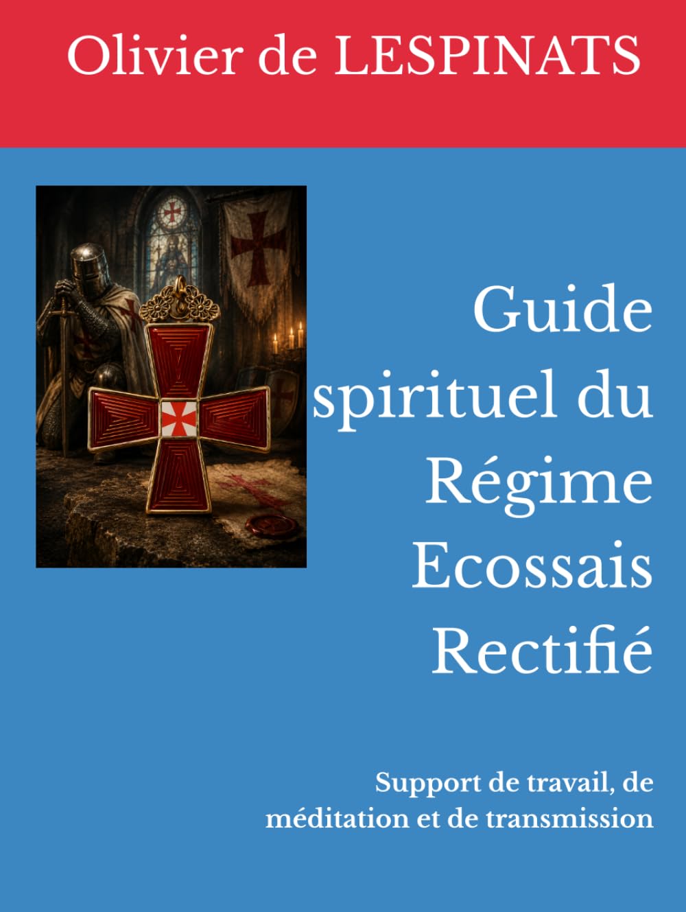 Guide spirituel et initiatique du Régime Ecossais Rectifié: Support de travail, de méditation et de transmission (Collection de La Mérichère)
