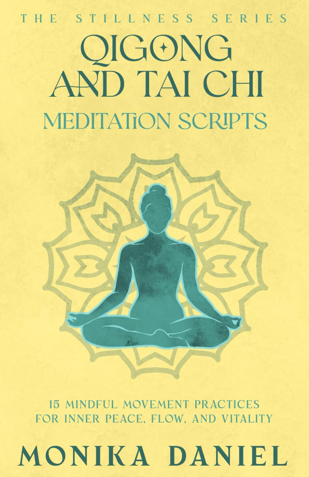 Qigong and Tai Chi Meditation Scripts: 15 Mindful Movement Practices for Inner Peace, Flow, and Vitality (The Stillness Series)
