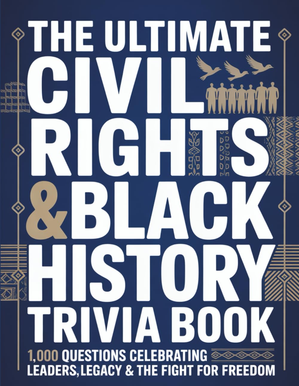 The Ultimate Civil Rights & Black History Trivia Book: 1,000 Powerful Questions That Celebrate Leaders, Legacy & the Fight for Freedom