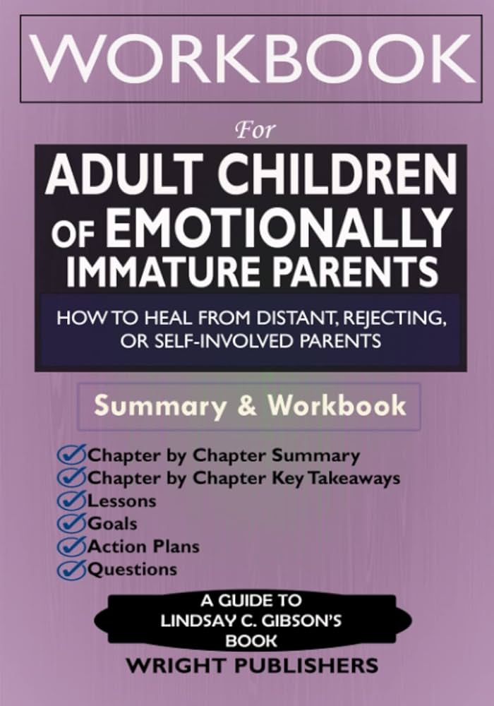Workbook for Adult Children of Emotionally Immature Parents: How to Heal  from Distant, Rejecting, or Self-Involved Parents: Publishers, Wright:  9798839849495: Amazon.com: Books