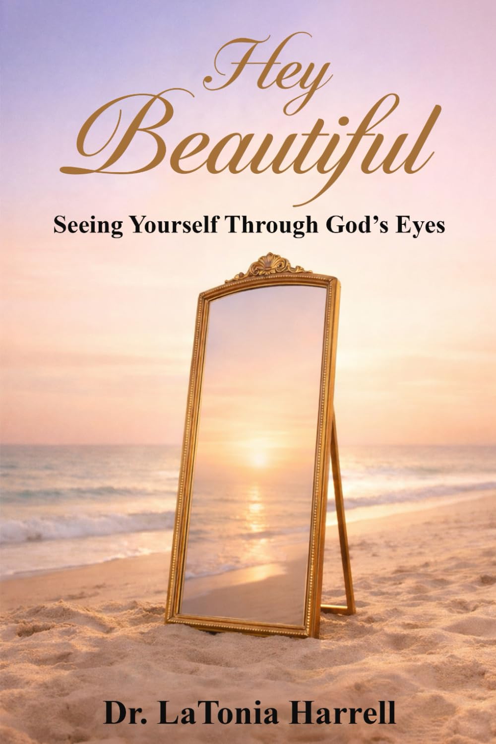 Hey Beautiful: Seeing Yourself Through God's Eyes