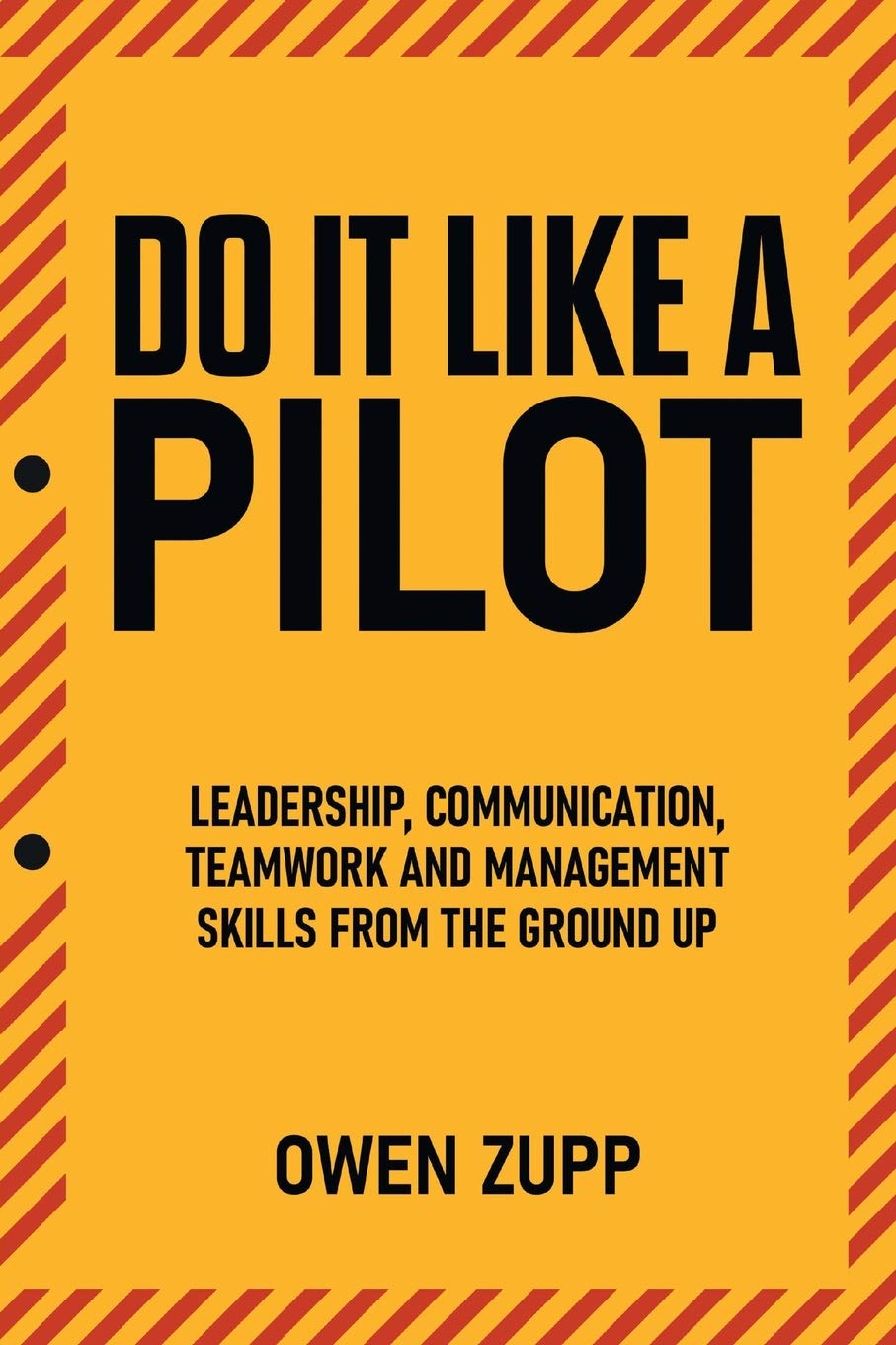 Do It Like a Pilot. Leadership, Communication, Teamwork and Management Skills from the Ground Up. Paperback – May 19, 2020