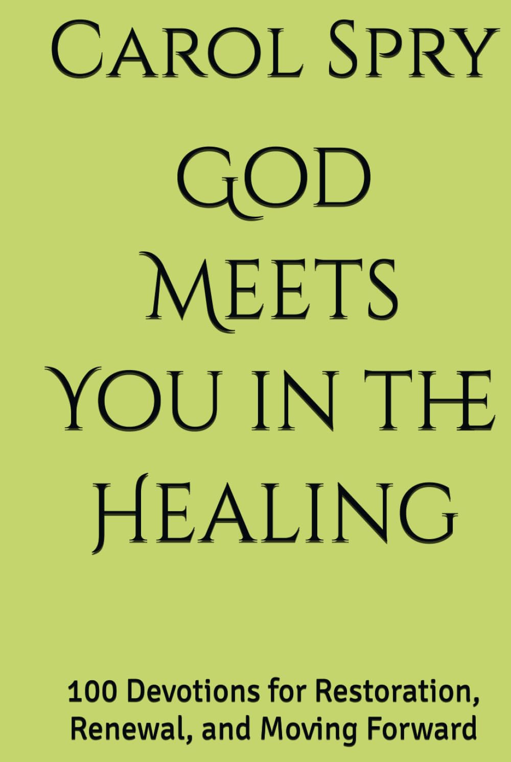 God Meets You in the Healing: 100 Devotions for Restoration, Renewal, and Moving Forward (The God Meets You Here Devotional Series)