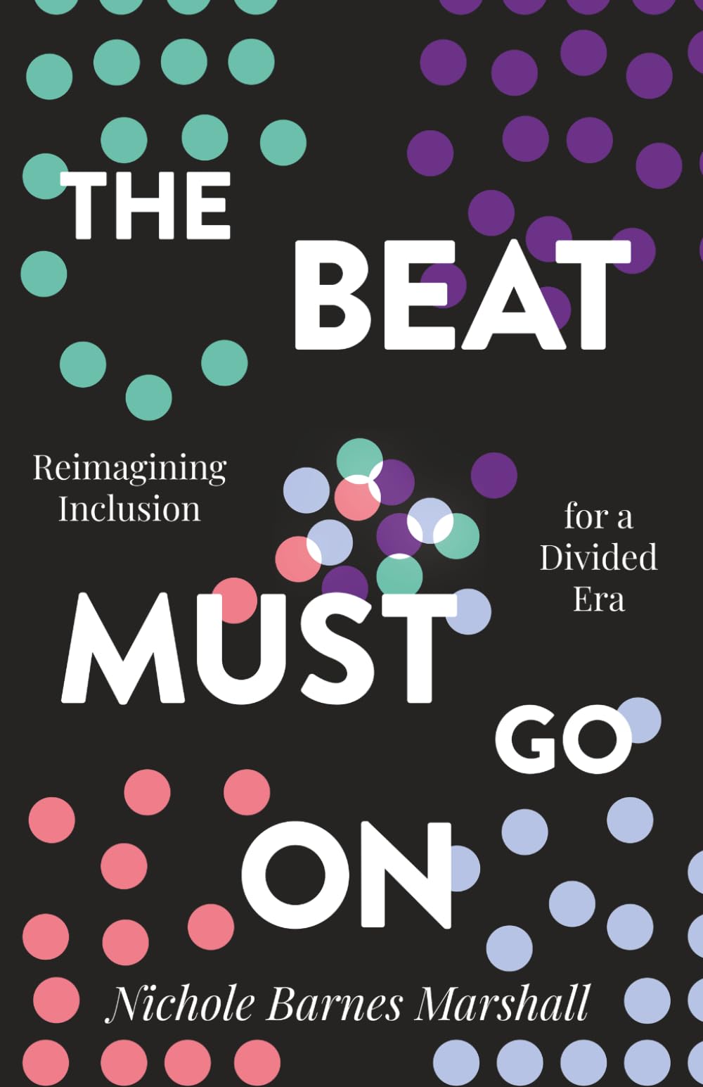 The Beat Must Go On: Reimagining Inclusion For A Divided Era