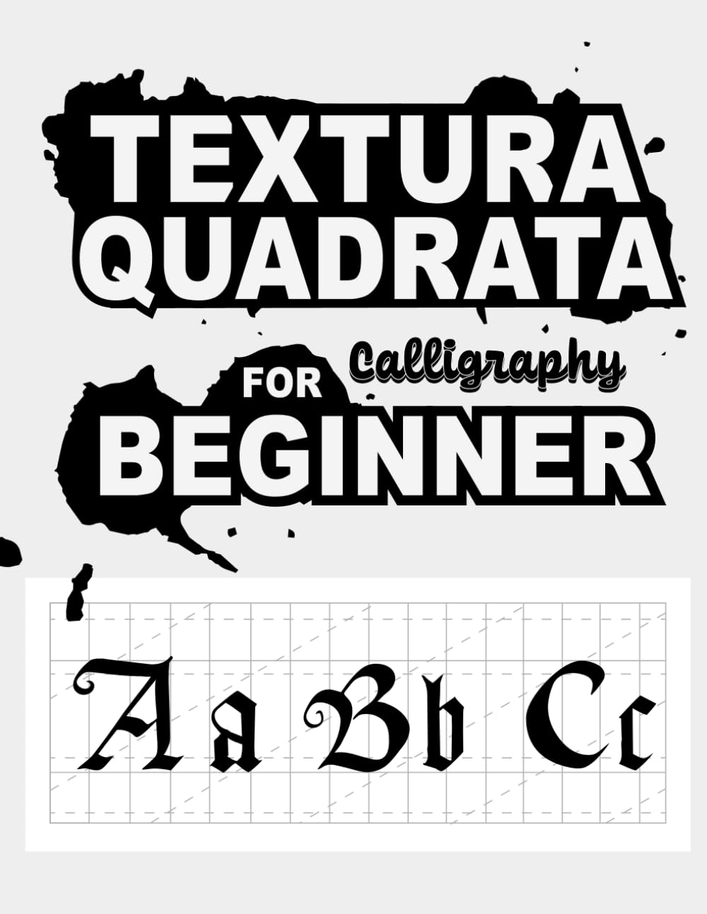 Textura Quadrata calligraphy for beginners: BlackLetter and gothic Handwriting Practice Book for Beginners