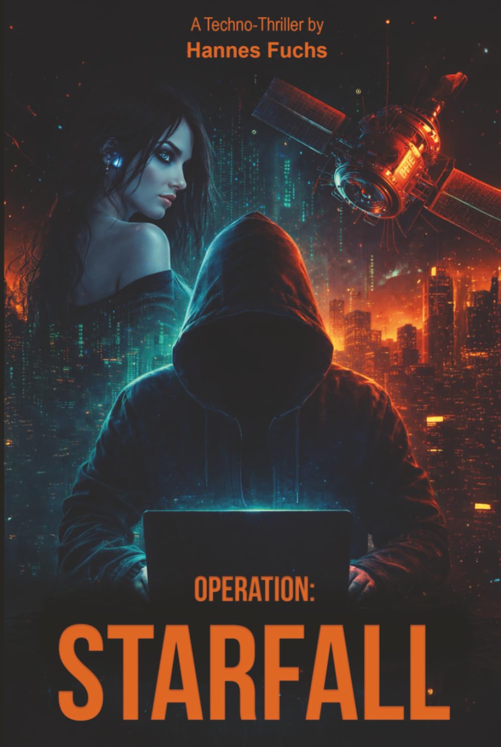 Operation: Starfall: Ein fesselnder, düsterer Techno-Thriller mit starkem Cybercrime Fokus. Eintauchen in die dunkle Welt des Hackens - Spannung & Nervenkitzel garantiert