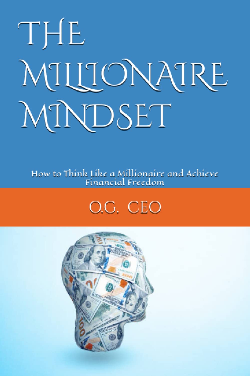 The Millionaire Mindset: How to Think Like a Millionaire and Achieve Financial Freedom